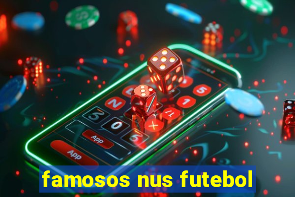 famosos nus futebol